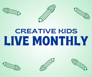 Creative Kids LIVE Monthly($25)